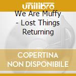 We Are Muffy - Lost Things Returning cd