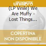 (LP Vinile) We Are Muffy - Lost Things Returning vinile