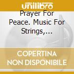 Prayer For Peace. Music For Strings, Recorder, Voice & Piano / Various