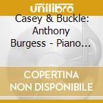 Casey & Buckle: Anthony Burgess - Piano Works/Volume 2 cd
