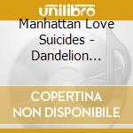 Manhattan Love Suicides - Dandelion Radio Session Mcd cd