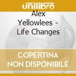 Alex Yellowlees - Life Changes cd