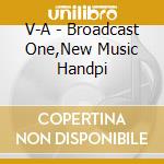 V-A - Broadcast One,New Music Handpi cd