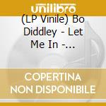 (LP Vinile) Bo Diddley - Let Me In - Alternate And Unissued 1960 Takes (7') vinile