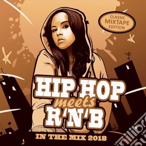 Hip Hop Meets RNB: In The Mix 2018 / Various cd musicale di Hip Hop Meets RNB
