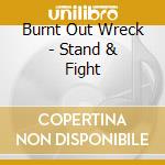 Burnt Out Wreck - Stand & Fight cd