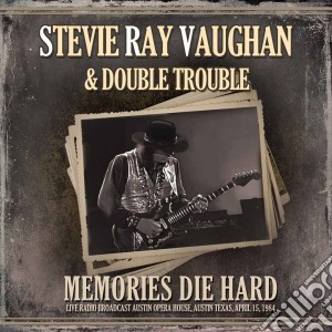 Stevie Ray Vaughan & Double Trouble - Memories Die Hard: Live Radio Broadcast, Austin 1984 cd musicale di Stevie Ray Vaughan & Double Trouble