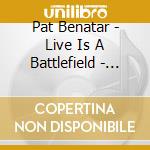 Pat Benatar - Live Is A Battlefield - Live Radio Broadcast 1981 cd musicale di Pat Benatar