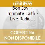 Bon Jovi - Intimate Faith - Live Radio Broadcast Nyc 1992 (2 Cd) cd musicale di Bon Jovi