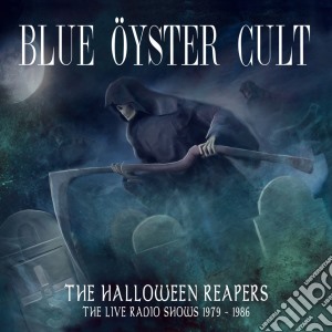 Blue Oyster Cult - The Halloween Reapers - The Live Radio Shows 1979-1986 (2 Cd) cd musicale di Blue Oyster Cult