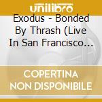 Exodus - Bonded By Thrash (Live In San Francisco 1990) (2 Cd) cd