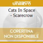 Cats In Space - Scarecrow cd musicale di Cats in space