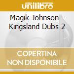 Magik Johnson - Kingsland Dubs 2 cd
