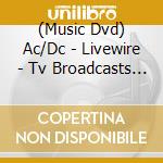 (Music Dvd) Ac/Dc - Livewire - Tv Broadcasts 1976-1979 cd
