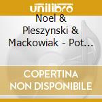 Noel & Pleszynski & Mackowiak - Pot One Tea cd