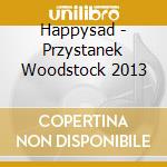 Happysad - Przystanek Woodstock 2013 cd musicale di Happysad