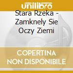 Stara Rzeka - Zamknely Sie Oczy Ziemi cd