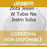 Zlota Jesien - W Tobie Nie Jestm Soba cd