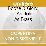 Booze & Glory - As Bold As Brass cd musicale di Booze & Glory