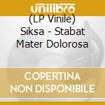 (LP Vinile) Siksa - Stabat Mater Dolorosa vinile