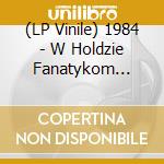 (LP Vinile) 1984 - W Holdzie Fanatykom Marszu vinile