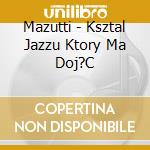 Mazutti - Ksztal Jazzu Ktory Ma Doj?C cd