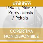 Pekala, Milosz / Kordylasinska / Pekala - cd