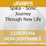 Spika - Sonic Journey Through New Life