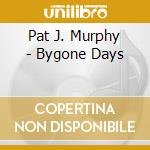 Pat J. Murphy - Bygone Days cd