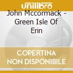 John Mccormack - Green Isle Of Erin cd