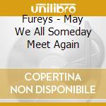 Fureys - May We All Someday Meet Again cd musicale di Fureys
