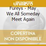 Fureys - May We All Someday Meet Again cd