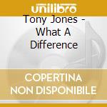 Tony Jones - What A Difference cd