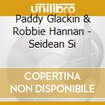 Paddy Glackin & Robbie Hannan - Seidean Si cd