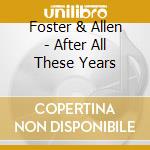 Foster & Allen - After All These Years cd musicale di Foster & Allen