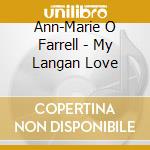 Ann-Marie O Farrell - My Langan Love cd musicale di Ann