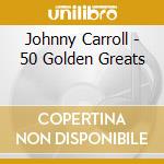 Johnny Carroll - 50 Golden Greats cd