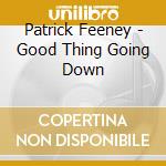 Patrick Feeney - Good Thing Going Down cd