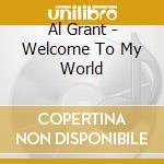 Al Grant - Welcome To My World cd