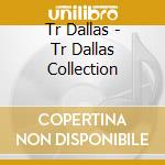 Tr Dallas - Tr Dallas Collection cd