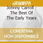Johnny Carroll - The Best Of The Early Years cd musicale di Johnny Carroll