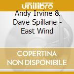 Andy Irvine & Dave Spillane - East Wind cd