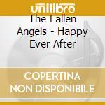 The Fallen Angels - Happy Ever After cd