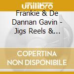 Frankie & De Dannan Gavin - Jigs Reels & Rock & Roll cd musicale di Frankie & De Dannan Gavin
