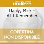 Hanly, Mick - All I Remember cd