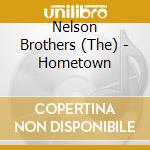 Nelson Brothers (The) - Hometown cd