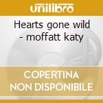 Hearts gone wild - moffatt katy cd