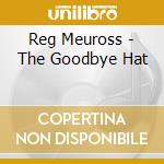 Reg Meuross - The Goodbye Hat cd