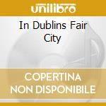 In Dublins Fair City cd