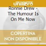 Ronnie Drew - The Humour Is On Me Now cd